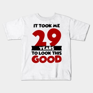 It took me 29 years to look this good Kids T-Shirt